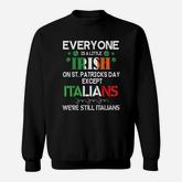 Everyone Is A Little Irish On St Patrick Day Except Italians Sweatshirt