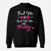 Feed Me Wine Tell Me Im Pretty Funny 1 Sweatshirt