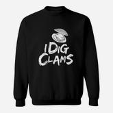 I Dig Clams Clam Digging Clamming Shell Raking Sweatshirt