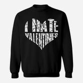I Hate Valentines Anti Valentines Day Sweatshirt