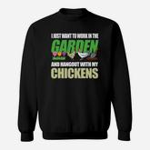I Just Want To Work In My Garden Hang Out With My Chickens Sweatshirt