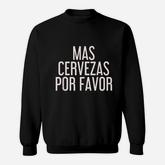 Mas Cervezas Por Favor  Funny Mexican Drinking Gift Sweatshirt