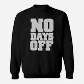 No Days Off T-shirt Sweatshirt