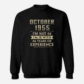 October 1955 I Am Not 64 I Am 18 With 46 Years Of Experience Sweatshirt
