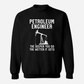 Petroleum Engineer Deep Wet Oil Rig Gas Oilfield Sweatshirt