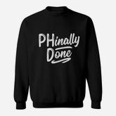 Phinally Done Phd Doctorate Graduation Gifts Doctoral Sweatshirt