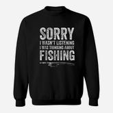 Sorry I Was Not Listening I Was Thinking About Fishing Sweatshirt