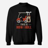 This Is How I Roll Golf  How I Roll Golf Cart Sweatshirt