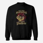 You Can Never Have Too Many Guitars Music Guitar Sweatshirt