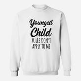 Rules Dont Apply To Me Youngest Child Sweatshirt