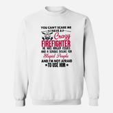 You Can’t Scare Me I Have A Crazy Firefighter He Has Anger Issues Sweatshirt