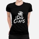 I Dig Clams Clam Digging Clamming Shell Raking Women T-shirt