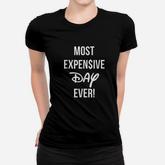Most Expensive Day Ever Women T-shirt