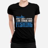 Sorry I Was Not Listening Thinking About Fishing Women T-shirt