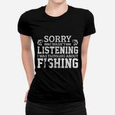 Sorry I Was Not Listening Thinking About Fishing Women T-shirt