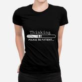 Thinking Please Be Patient Women T-shirt