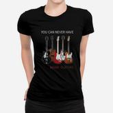 You Can Never Have Too Many Guitars Women T-shirt