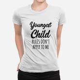 Rules Dont Apply To Me Youngest Child Women T-shirt