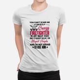You Can’t Scare Me I Have A Crazy Firefighter He Has Anger Issues Women T-shirt