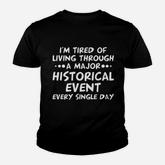 I Am Tired Of Living Through A Major Historical Event Youth T-shirt