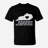 You Can Take The Girl Out Of Kentucky But Cant Take T-Shirt