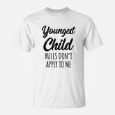 Rules Dont Apply To Me Youngest Child T-Shirt