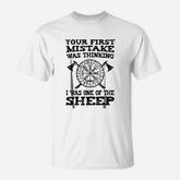 Your First Mistake Was Thinking T-Shirt