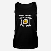 Humorvolles Unisex TankTop My English is not the yellow from the egg mit Emoji