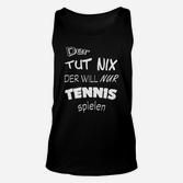 Lustiges Tennis-Spieler Unisex TankTop Der tut nix, nur Tennis spielen
