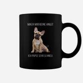 Französische Bulldogge Tassen - Mach Mir Keine Angst, Ich Pupse Schnell