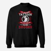 Ja, ich habe Tattoos Nein Drogen Verkauf Sweatshirt, Tattoo Statement Tee