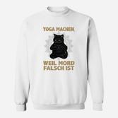 Lustiges Katzen-Yoga Sweatshirt: Yoga Statt Mord Humorvolles Sweatshirt