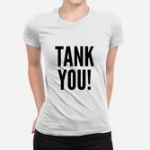 Weißes Frauen Tshirt mit TANK YOU! Aufdruck, Lustiges Geschenk für Freunde