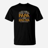 Ich Habe Zwei Titel Papa und Bonus Papa Schwarzes T-Shirt, Lustiges Design