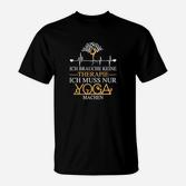 Yoga-Motivations-T-Shirt Schwarz Therapie Nicht Nötig, Nur Yoga für Yogis