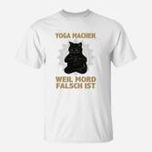 Lustiges Katzen-Yoga T-Shirt: Yoga Statt Mord Humorvolles Shirt