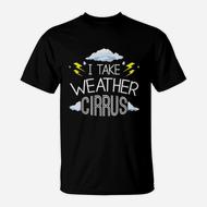 Funny Weather Meteorology Pun T-Shirt Take Weather Cirrusly Funny Weather Meteorology Pun T-Shirt Take Weather Cirrusly