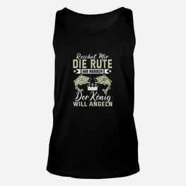 Fishing King Lustiges Unisex TankTop für Angler, Reicht Mir Die Rute – Der König Will Angeln Design - Seseable