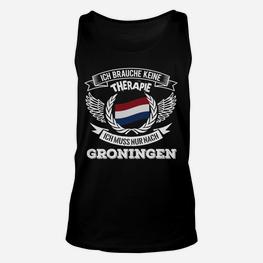 Ich brauche keine Therapie, nur Groningen Unisex TankTop, Lustige Niederlande Reise - Seseable