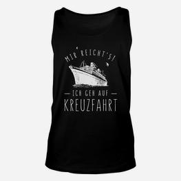 Kreuzfahrt Schwarzes Unisex TankTop mit Spruch Mir reicht's! Ich geh auf Kreuzfahrt - Seseable