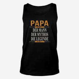 Papa - Der Mann, Der Mythos, Die Legende Schwarzes Unisex TankTop für Väter - Seseable