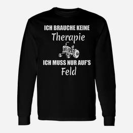 Lustiges Bauer Langarmshirts Ich brauche keine Therapie, nur Feld mit Traktor - Seseable