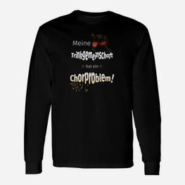 Mein Trinkgemeinschaft Hut Ein Chor-Problem! ? Langarmshirts - Seseable