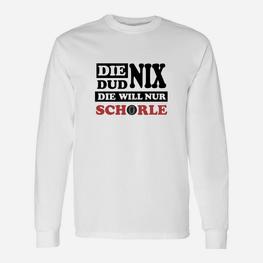 Die Dud Nix Sie Will Schorle Langarmshirts - Seseable