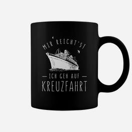 Kreuzfahrt Schwarzes Tassen mit Spruch Mir reicht's! Ich geh auf Kreuzfahrt - Seseable