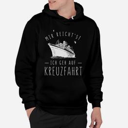 Kreuzfahrt Schwarzes Hoodie mit Spruch Mir reicht's! Ich geh auf Kreuzfahrt - Seseable