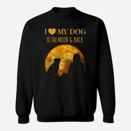 Ich Liebe Meinen Hund Zum Mond Und Zurück Sweatshirt - Seseable