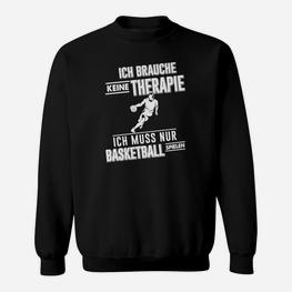 Ich Muss Nur Basketball Spielen Sweatshirt - Seseable