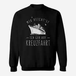 Kreuzfahrt Schwarzes Sweatshirt mit Spruch Mir reicht's! Ich geh auf Kreuzfahrt - Seseable