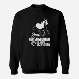 Zum Reiten Geboren Zur Schule Gezwungen Sweatshirt - Seseable